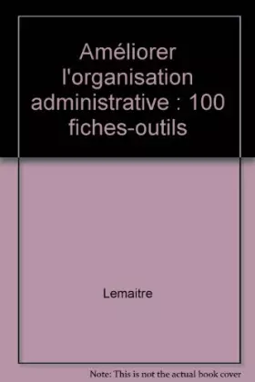 Couverture du produit · Améliorer l'organisation administrative : 100 fiches-outils