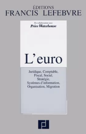 Couverture du produit · L'EURO. Juridique, comptable, fiscal, social, stratégie, systèmes d'information, organisation, migration