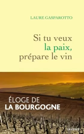 Couverture du produit · Si tu veux la paix, prépare le vin: Eloge de la Bourgogne