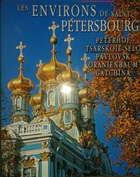 Couverture du produit · Les environs de Saint-Pétersbourg, Peterhof, Tsarskoïé, Pavlovsk, Oranienbaum, Gatchina, Russie, Tsars,