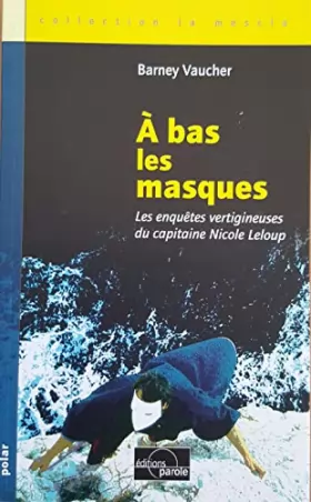 Couverture du produit · A bas les masques: Les enquêtes vertigineuses du capitaine Nicole Leloup