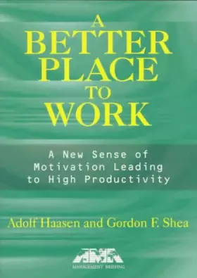 Couverture du produit · A Better Place to Work: A New Sense of Motivation Leading to High Productivity