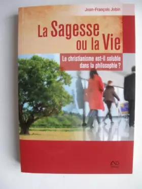Couverture du produit · La sagesse ou la vie, le christianisme est-il soluble dans la philosophie