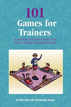 Couverture du produit · 101 Games for Trainers: A Collection of the Best Activities from Creative Training Techniques Newsletter