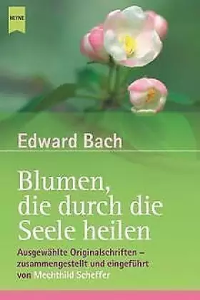 Couverture du produit · Blumen, die durch die Seele heilen. Ausgewählte Originalschriften (Livre en allemand)