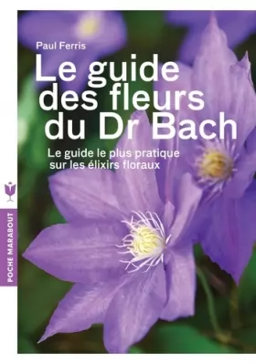 Couverture du produit · Le guide des fleurs du Dr Bach: Le guide le plus pratique sur les élixirs floraux
