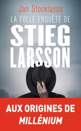 Couverture du produit · La folle enquête de Stieg Larsson: Sur la trace des assassins d'Olof Palme