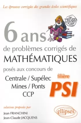 Couverture du produit · 6 ans de problèmes corrigés de mathématiques posés aux concours Centrale/Supélec, Mines/Ponts CCP filière PSI