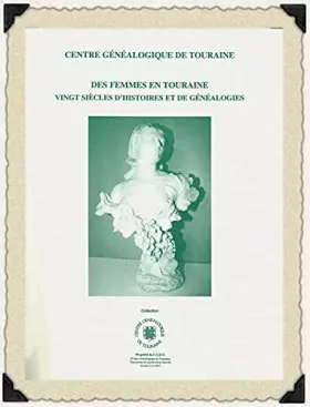 Couverture du produit · Des femmes en Touraine : Vingt siècles d'histoires et de généalogies (Collection Centre généalogique de Touraine)