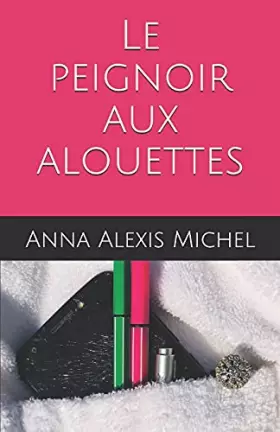 Couverture du produit · Le peignoir aux alouettes