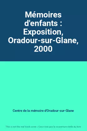 Couverture du produit · Mémoires d'enfants : Exposition, Oradour-sur-Glane, 2000