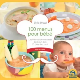 Couverture du produit · 100 menus pour bébé: L'alimentation naturelle au cours des 12 premiers mois.