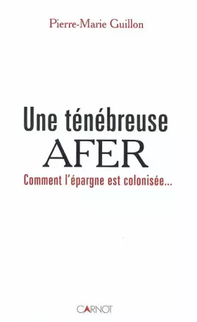 Couverture du produit · Une ténébreuse AFER : Comment l'épargne est colonisée...