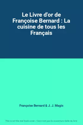 Couverture du produit · Le Livre d'or de Françoise Bernard : La cuisine de tous les Français