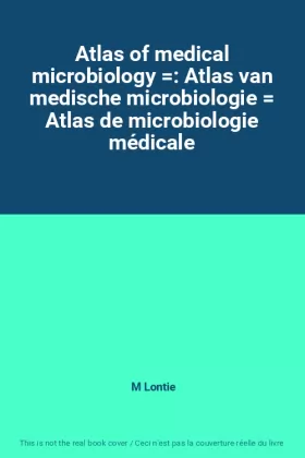 Couverture du produit · Atlas of medical microbiology : Atlas van medische microbiologie  Atlas de microbiologie médicale