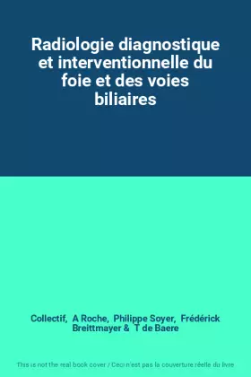 Couverture du produit · Radiologie diagnostique et interventionnelle du foie et des voies biliaires