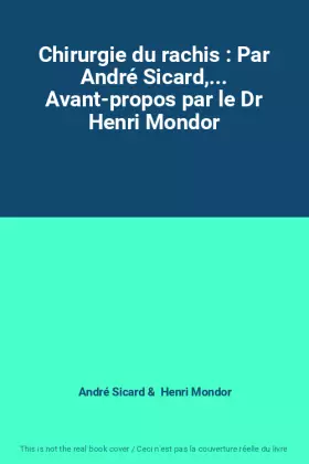 Couverture du produit · Chirurgie du rachis : Par André Sicard,... Avant-propos par le Dr Henri Mondor