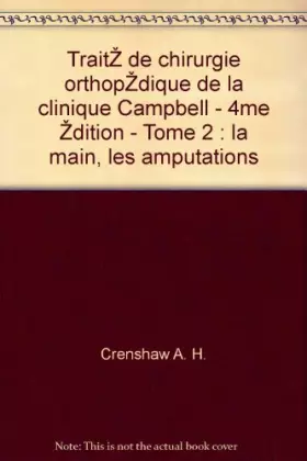 Couverture du produit · Traité de chirurgie orthopédique de la clinique Campbell - 4ème édition - Tome 2 : la main, les amputations