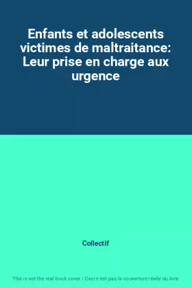 Couverture du produit · Enfants et adolescents victimes de maltraitance: Leur prise en charge aux urgence