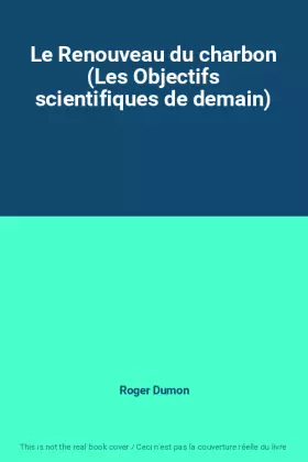 Couverture du produit · Le Renouveau du charbon (Les Objectifs scientifiques de demain)