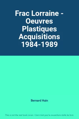 Couverture du produit · Frac Lorraine - Oeuvres Plastiques Acquisitions 1984-1989