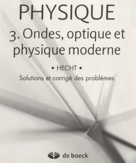 Couverture du produit · PHYSIQUE : Volume 3 : Ondes, Optique et Physique moderne - solutions et corrigé des problèmes