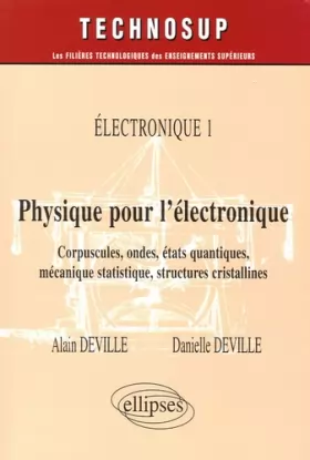 Couverture du produit · Physique pour l'électronique : Tome 1, Electroniques : corpuscules, ondes, états quantiques, mécanique statistique, structures 