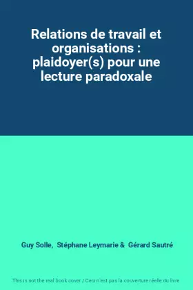 Couverture du produit · Relations de travail et organisations : plaidoyer(s) pour une lecture paradoxale