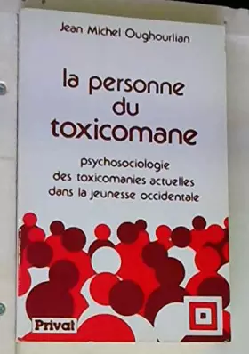 Couverture du produit · La personne du toxicomane : Psychosociologie des toxicomanies actuelles dans la jeunesse occidentale