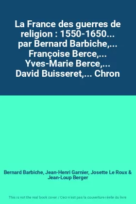 Couverture du produit · La France des guerres de religion : 1550-1650... par Bernard Barbiche,... Françoise Berce,... Yves-Marie Berce,... David Buisse