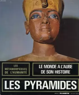 Couverture du produit · Les metamorphoses de l'humanite, 3000/600 av. j.-c., les pyramides, les rois-pretres, la naissance de l'histoire