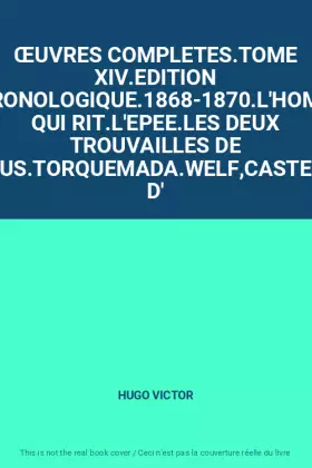 Couverture du produit · ŒUVRES COMPLETES.TOME XIV.EDITION CHRONOLOGIQUE.1868-1870.L'HOMME QUI RIT.L'EPEE.LES DEUX TROUVAILLES DE GALLUS.TORQUEMADA.WELF