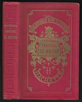 Couverture du produit · FRANCOIS LE BOSSU - Nouvelle édition. [Board book] [Jan 01, 1897] Mme la Comt...