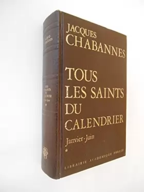 Couverture du produit · Tous les saints du calendrier Janvier-Juin / Chabannes, Jaques / Réf48369