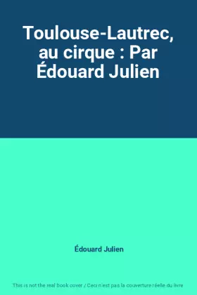 Couverture du produit · Toulouse-Lautrec, au cirque : Par Édouard Julien
