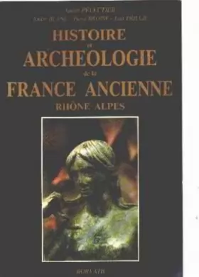 Couverture du produit · Histoire et archéologie de la France ancienne: Rhône-Alpes : de l'âge du fer au haut moyen-âge