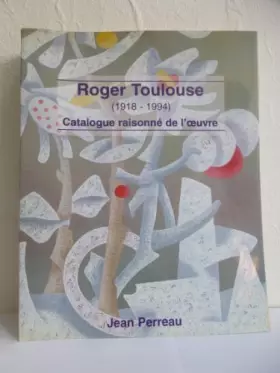 Couverture du produit · Catalogue raisonne de l'oeuvre de roger toulouse, 1918-1994