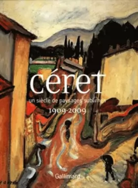 Couverture du produit · Céret: Un siècle de paysages sublimés (1909-2009)