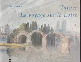 Couverture du produit · Turner : Le voyage sur la Loire, [exposition], Londres, Tate gallery, 30 septembre 1997-15 février 1998, Blois, Château de Bloi