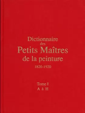 Couverture du produit · Dictionnaire des petits maîtres de la peinture, 1820-1920