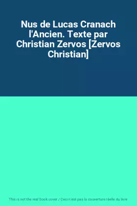 Couverture du produit · Nus de Lucas Cranach l'Ancien. Texte par Christian Zervos [Zervos Christian]