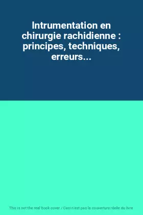 Couverture du produit · Intrumentation en chirurgie rachidienne : principes, techniques, erreurs...