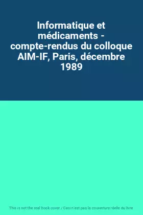 Couverture du produit · Informatique et médicaments - compte-rendus du colloque AIM-IF, Paris, décembre 1989