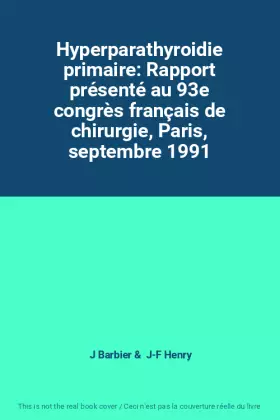 Couverture du produit · Hyperparathyroidie primaire: Rapport présenté au 93e congrès français de chirurgie, Paris, septembre 1991