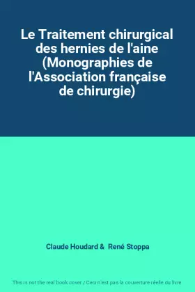Couverture du produit · Le Traitement chirurgical des hernies de l'aine (Monographies de l'Association française de chirurgie)