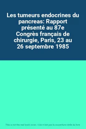 Couverture du produit · Les tumeurs endocrines du pancreas: Rapport présenté au 87e Congrès français de chirurgie, Paris, 23 au 26 septembre 1985
