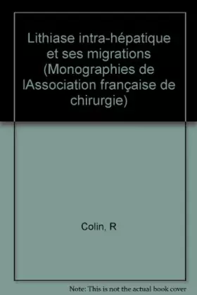 Couverture du produit · Lithiase intra-hépatique et ses migrations : Rapport présenté au 81M Congrès français de chirurgie, Paris, 24 au 27 septembre 1
