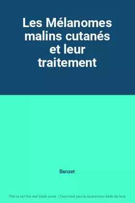 Couverture du produit · Les Mélanomes malins cutanés et leur traitement