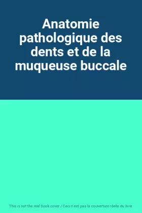 Couverture du produit · Anatomie pathologique des dents et de la muqueuse buccale