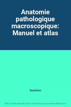 Couverture du produit · Anatomie pathologique macroscopique: Manuel et atlas